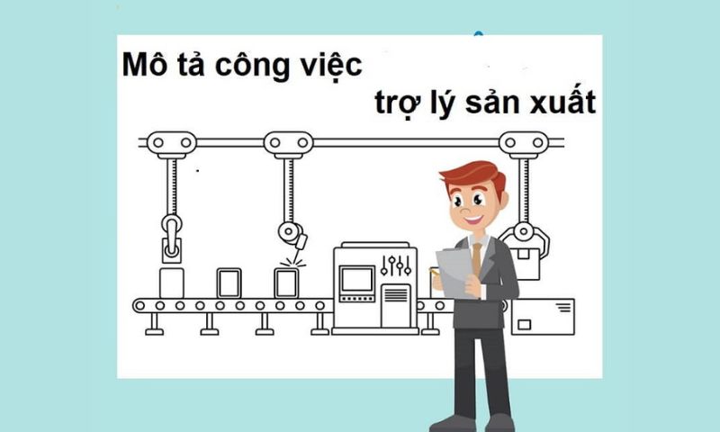 Trợ lý đảm nhận toàn bộ quy trình sản xuất của công ty