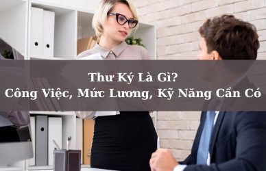 Thư Ký Là Gì? Công Viêc, Mức Lương, Kỹ Năng Cần Có