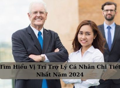 Tìm Hiểu Vị Trí Trợ Lý Cá Nhân Chi Tiết Nhất Năm 2024