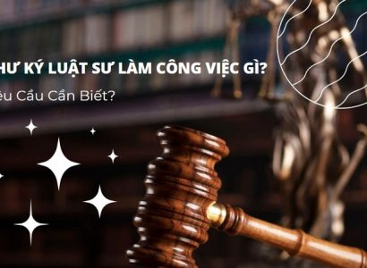 Thư Ký Luật Sư Làm Công Việc Gì? Yêu Cầu Cần Biết?